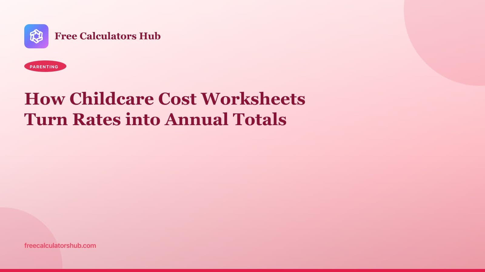 How Childcare Cost Worksheets Turn Rates into Annual Totals