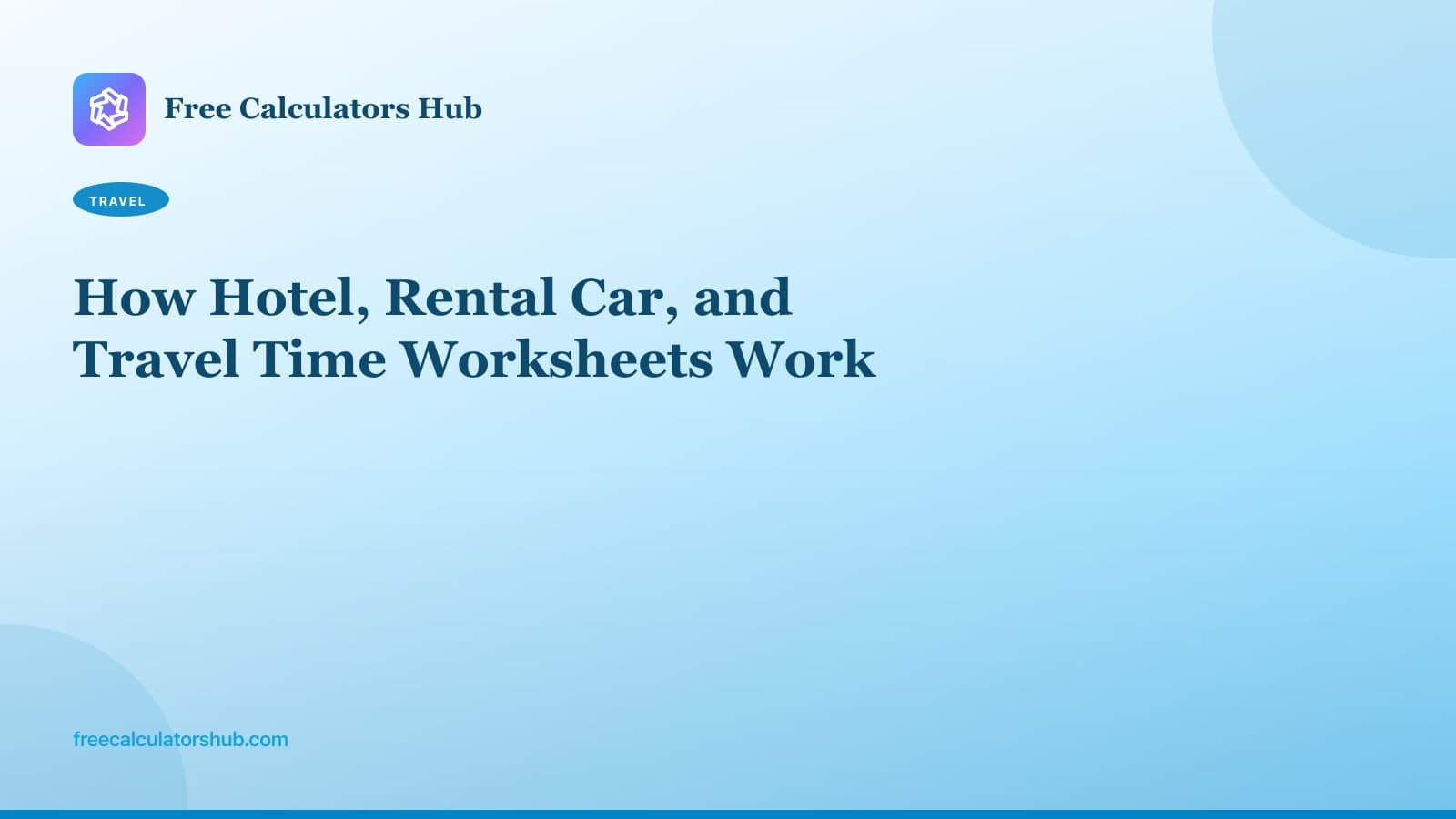 How Hotel, Rental Car, and Travel Time Worksheets Work