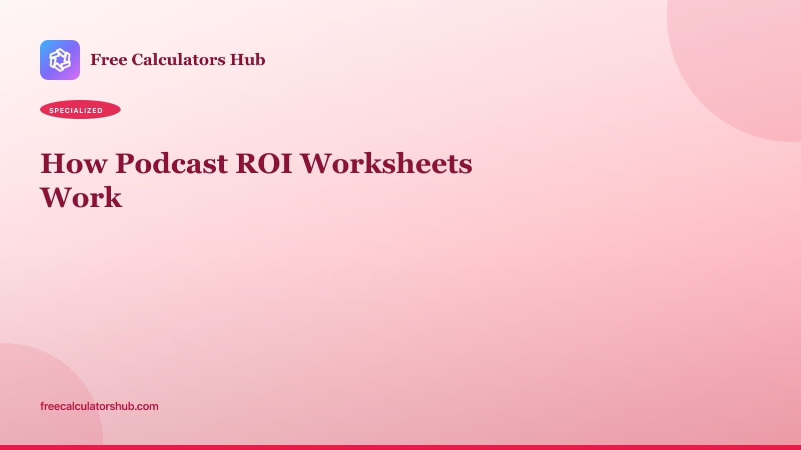 How Podcast ROI Worksheets Work (Educational Guide)