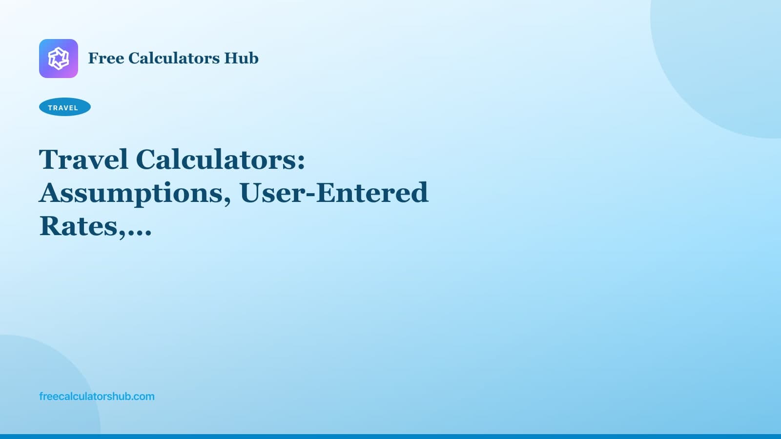 Travel Calculators: Assumptions, User-Entered Rates, and What We Skip