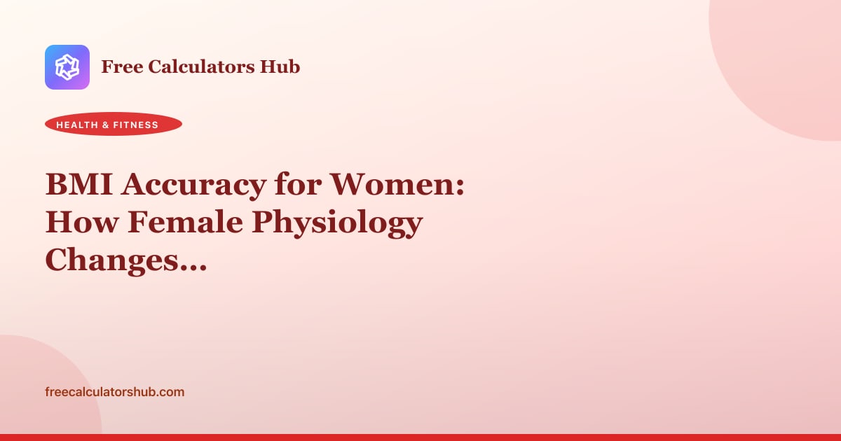 BMI Accuracy for Women: How Female Physiology Changes Everything