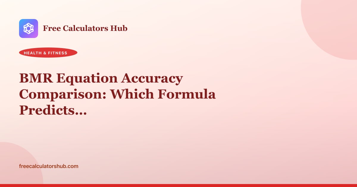 BMR Equation Accuracy Comparison: Which Formula Predicts Your Metabolism Best?