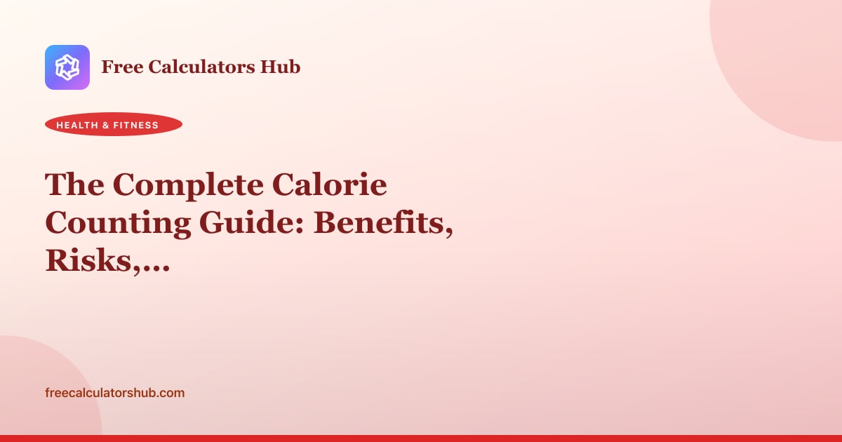 The Complete Calorie Counting Guide: Benefits, Risks, and Better Approaches
