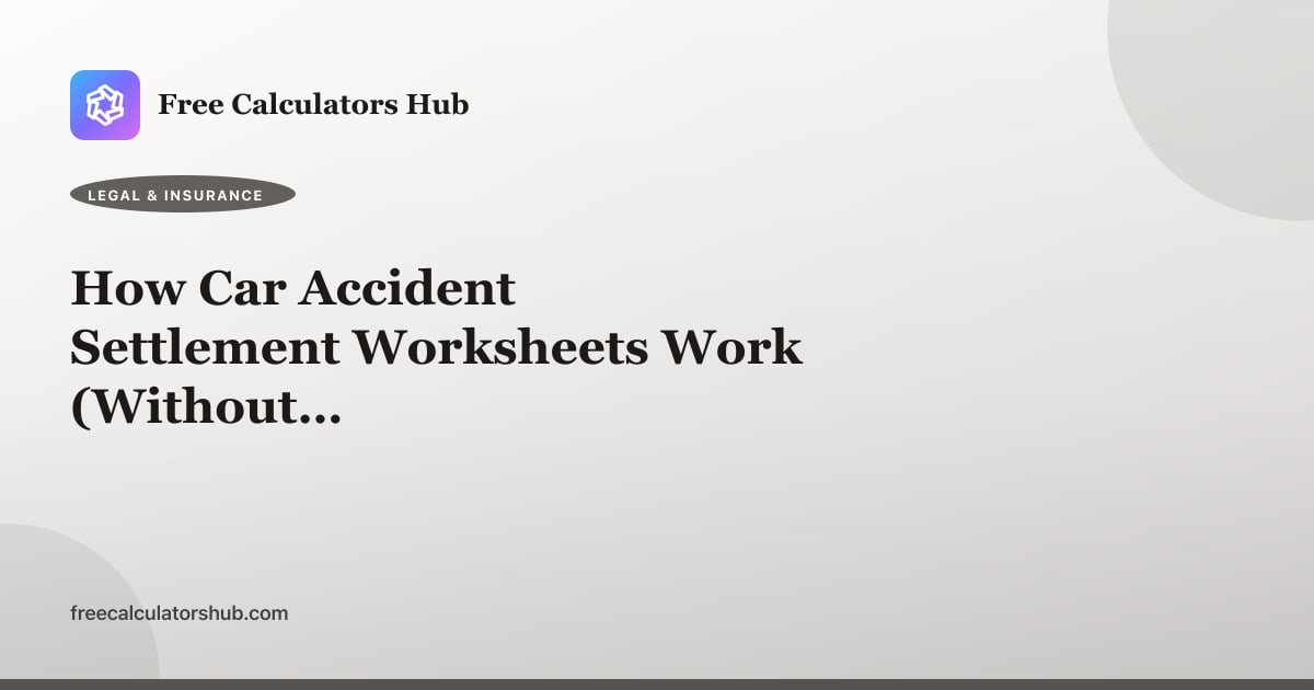 How Car Accident Settlement Worksheets Work (Without Valuing a Claim)
