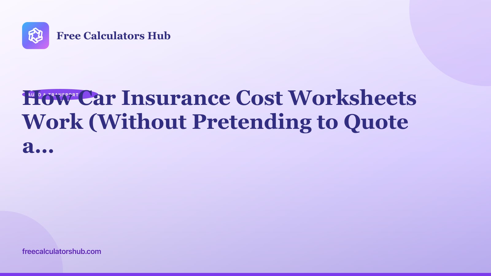 How Car Insurance Cost Worksheets Work (Without Pretending to Quote a Policy)