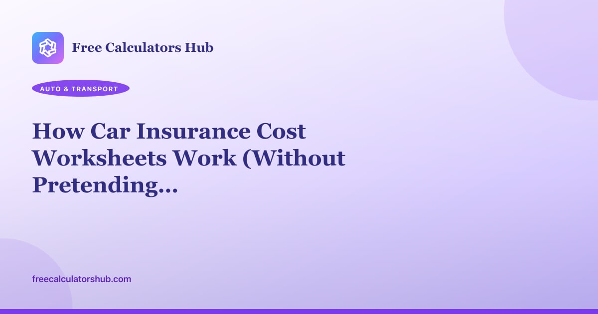 How Car Insurance Cost Worksheets Work (Without Pretending to Quote a Policy)