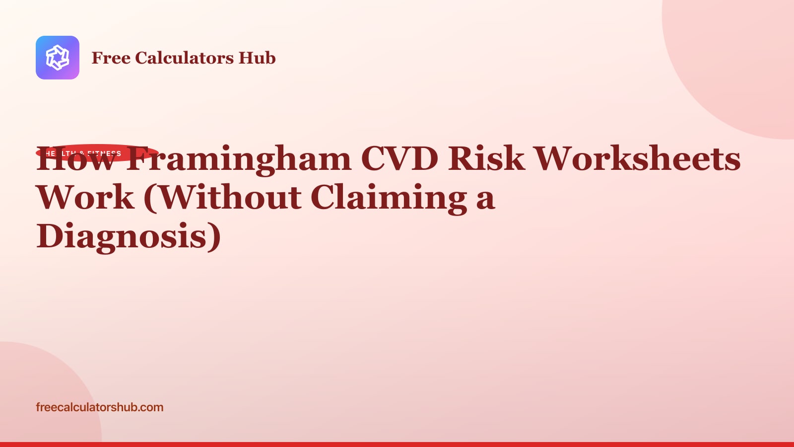 How Framingham CVD Risk Worksheets Work (Without Claiming a Diagnosis)
