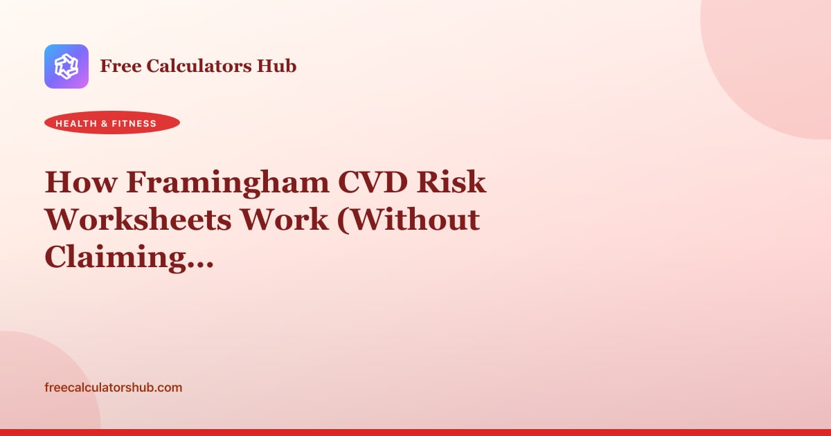 How Framingham CVD Risk Worksheets Work (Without Claiming a Diagnosis)