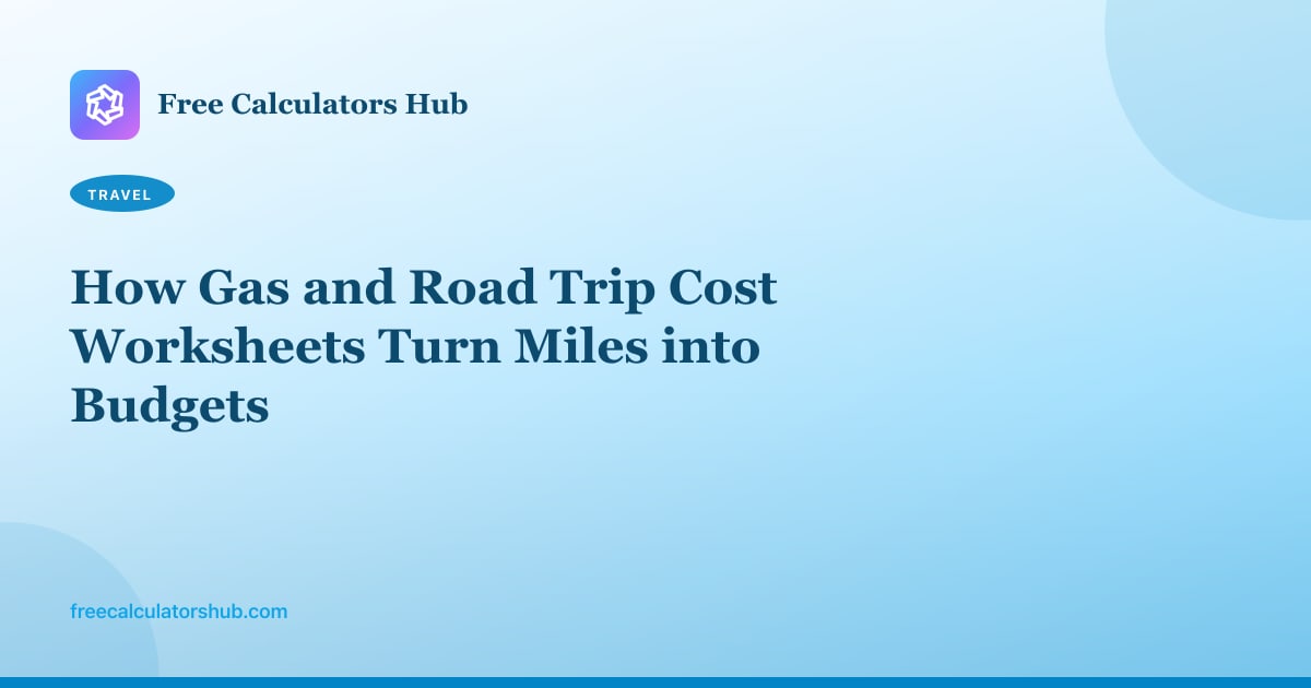 How Gas and Road Trip Cost Worksheets Turn Miles into Budgets