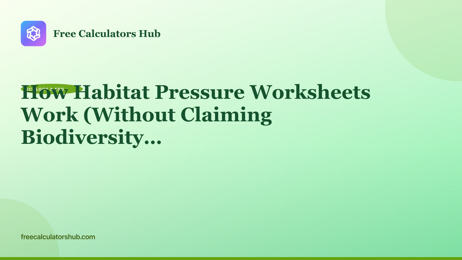 How Habitat Pressure Worksheets Work (Without Claiming Biodiversity Compliance)