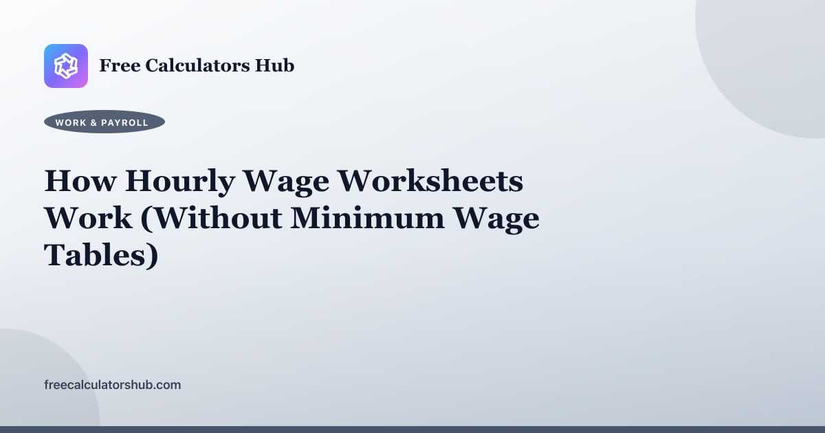 How Hourly Wage Worksheets Work (Without Minimum Wage Tables)