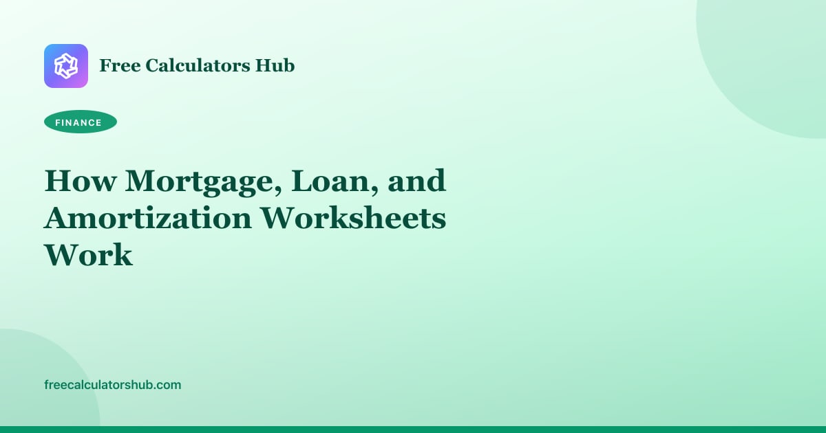 How Mortgage, Loan, and Amortization Worksheets Work