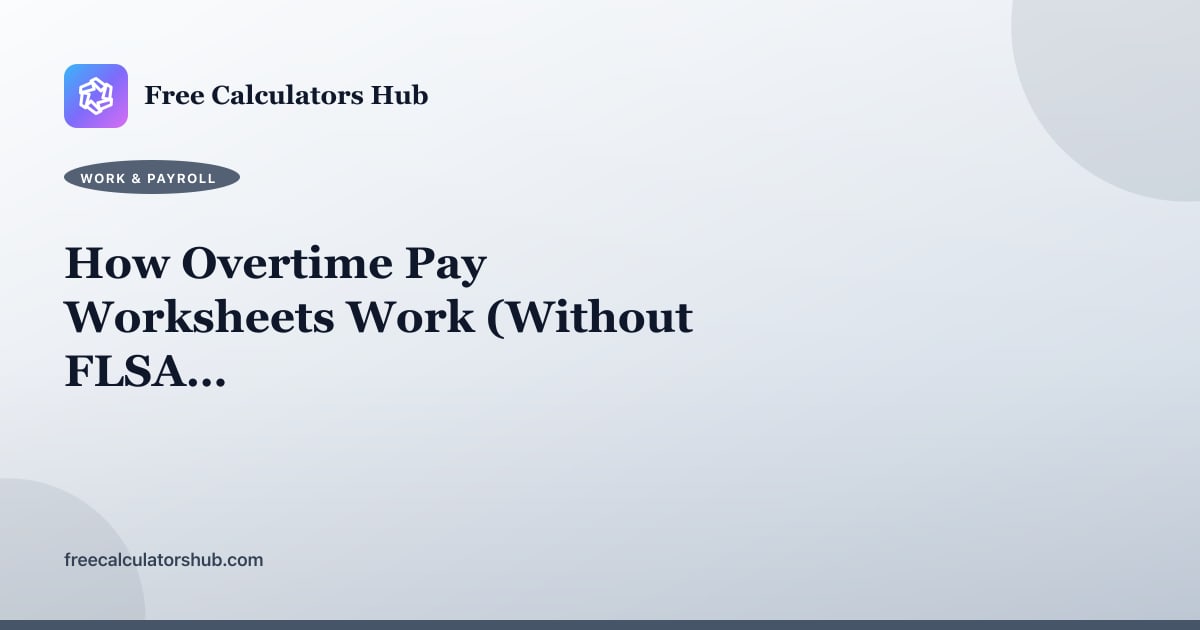 How Overtime Pay Worksheets Work (Without FLSA Threshold Logic)