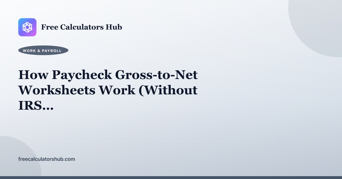 How Paycheck Gross-to-Net Worksheets Work (Without IRS Tables)