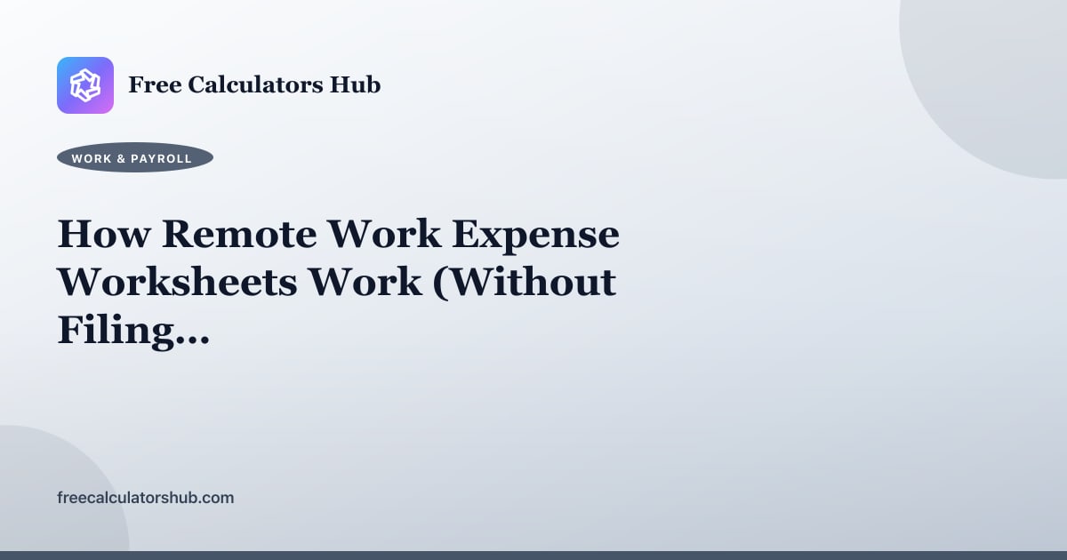 How Remote Work Expense Worksheets Work (Without Filing Your Return)