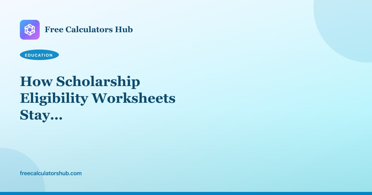 How Scholarship Eligibility Worksheets Stay Honest