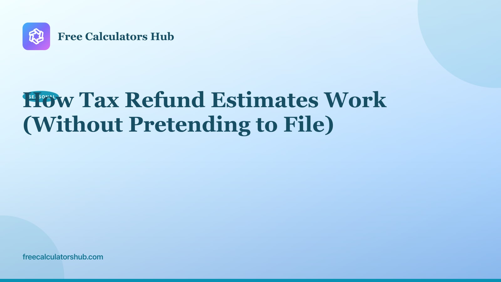 How Tax Refund Estimates Work (Without Pretending to File)