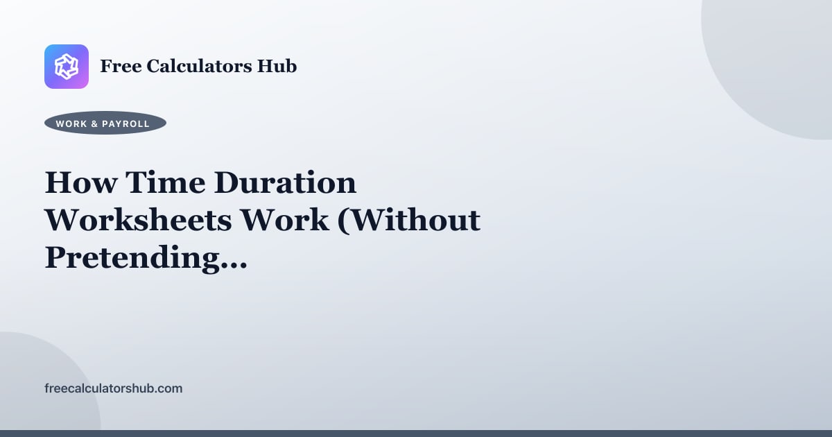 How Time Duration Worksheets Work (Without Pretending to Be a Time Clock)