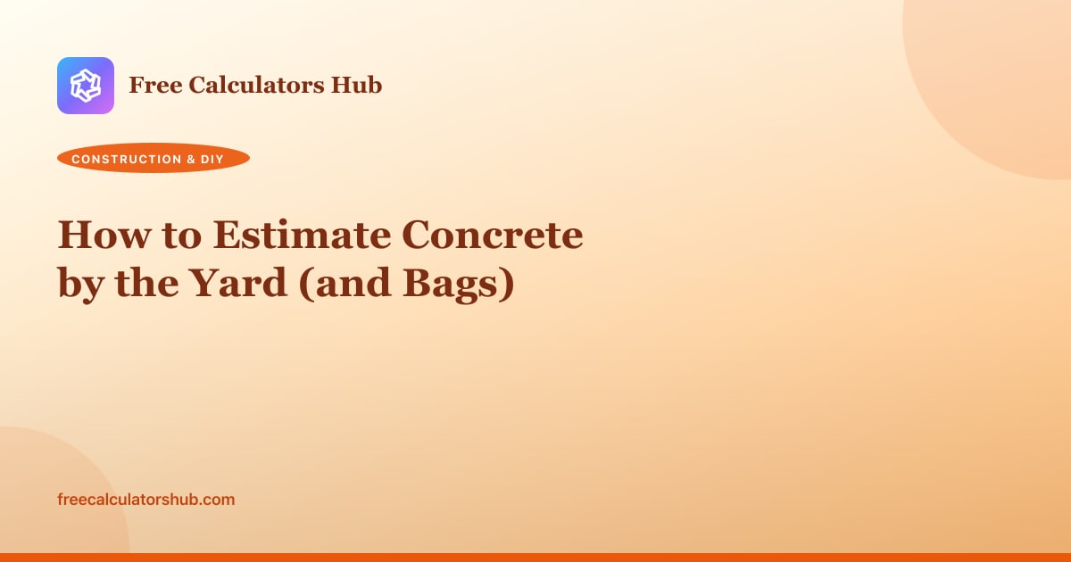 How to Estimate Concrete by the Yard (and Bags)