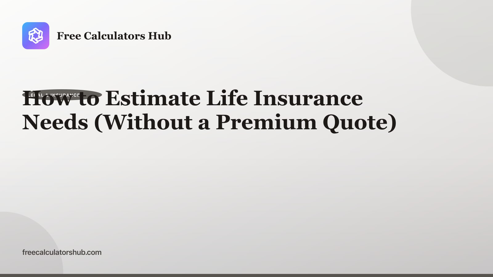 How to Estimate Life Insurance Needs (Without a Premium Quote)