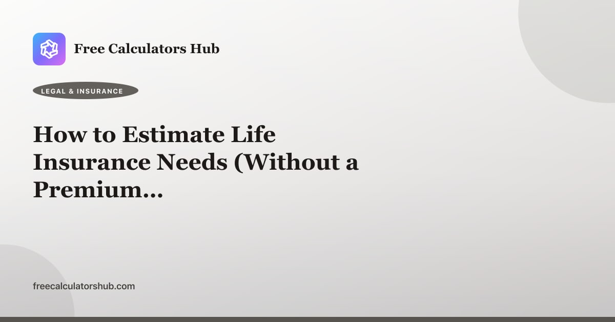 How to Estimate Life Insurance Needs (Without a Premium Quote)