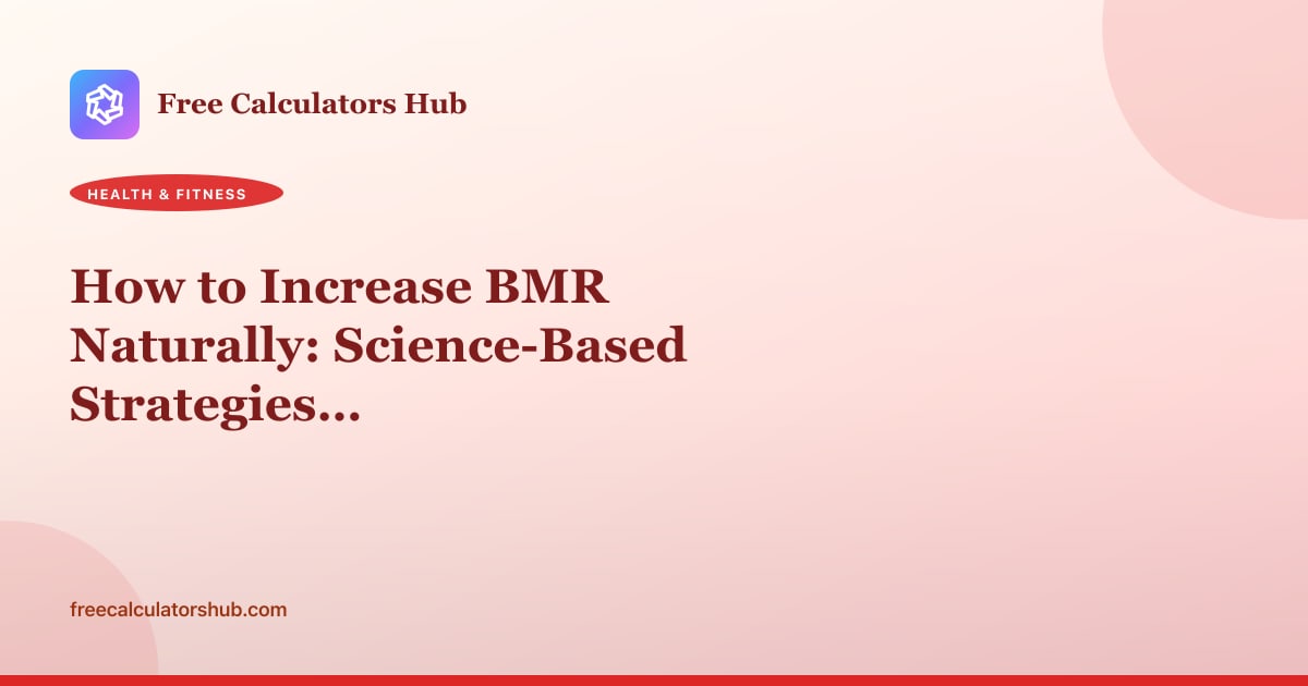 How to Increase BMR Naturally: Science-Based Strategies for Long-Term Success