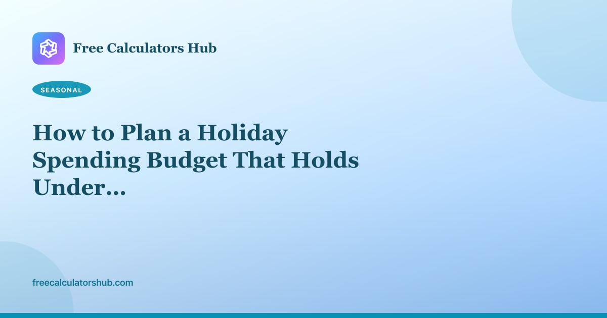 How to Plan a Holiday Spending Budget That Holds Under Pressure