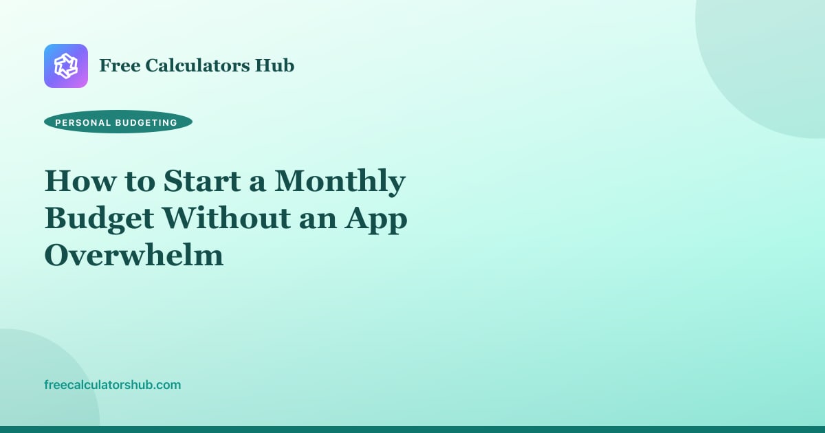 How to Start a Monthly Budget Without an App Overwhelm
