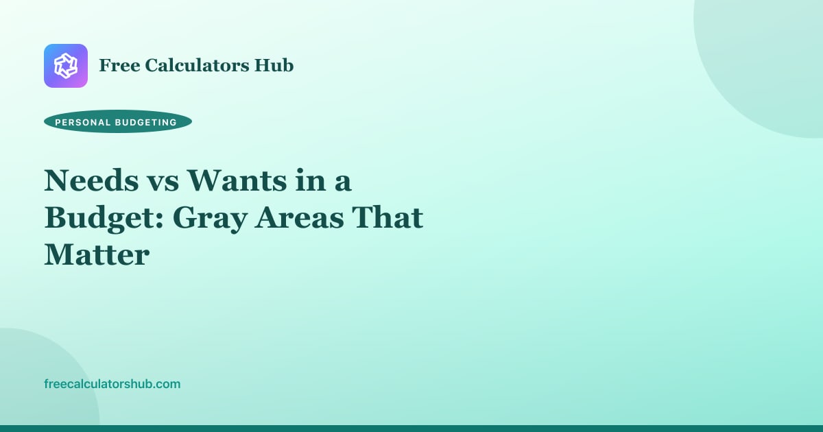 Needs vs Wants in a Budget: Gray Areas That Matter