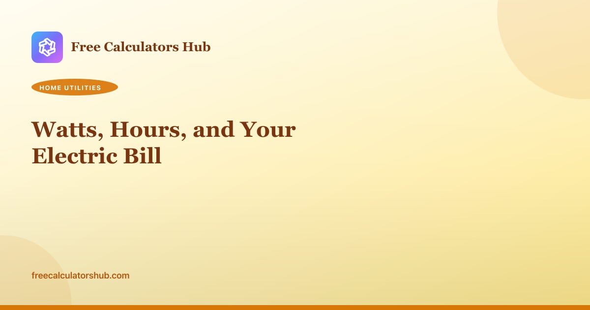 Watts, Hours, and Your Electric Bill